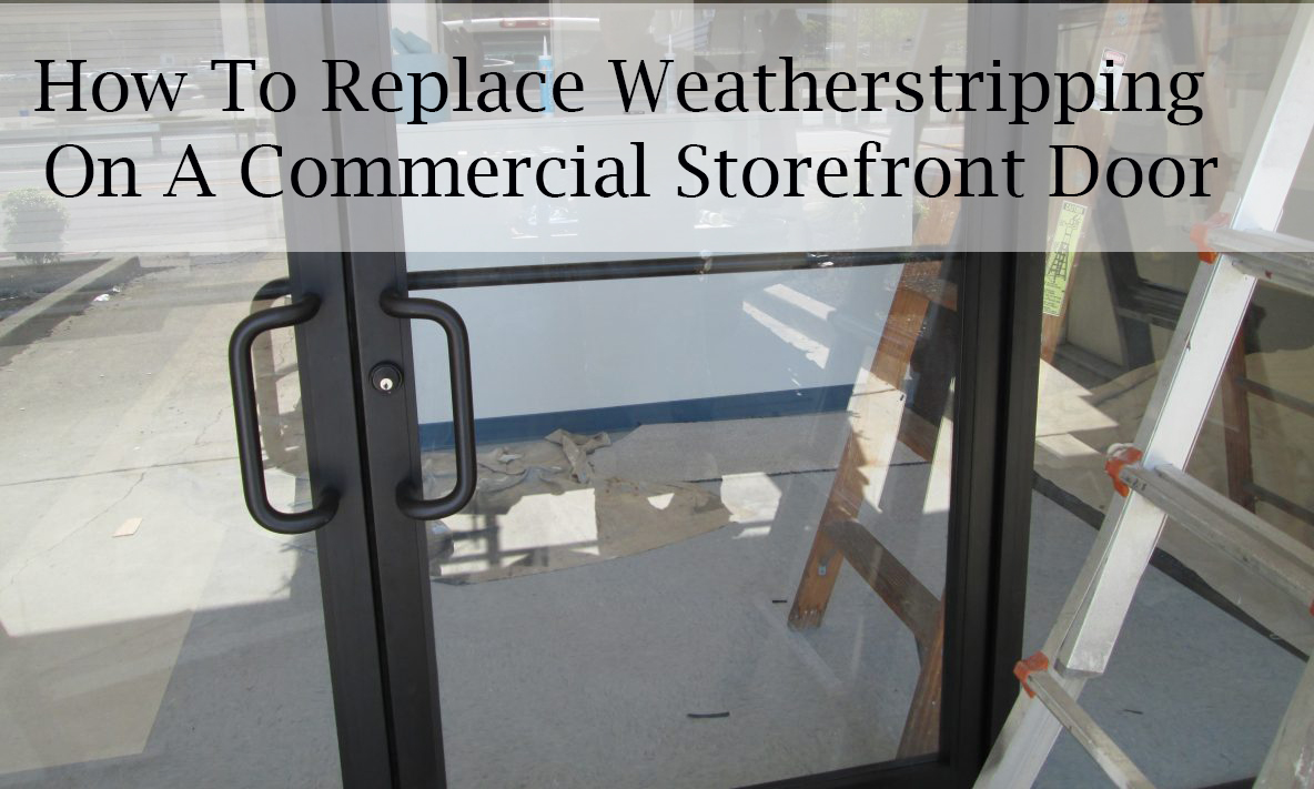 How To Replace Weatherstripping On Storefront Door Information Guide